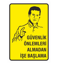 Iş Güvenliği Uyarı Levhası 24x34 Cm. (GÜVENLİK ÖNLEMLERİ ALMADAN İŞE BAŞLAMA) (İG009) (Çok Renkli)