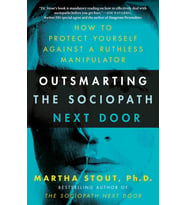 Outsmarting The Sociopath Next Door: How To Protect Yourself Against A Ruthless Manipulator