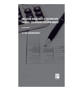 Enflasyon Muhasebesi Ve İşletmelerin Finansal Tablolarina Etkisinin Analizi