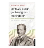 Sonsuza Açılan Yol Benliğimizin Ötesindedir - Emmanuel Levinas
