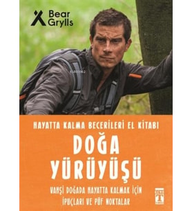 Doğa Yürüyüşü / Hayatta Kalma Becerileri El Kitabı - Bear Grylls - Timaş Yayınları