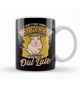 I Can't Stay Long My Gerbil Gets Worried When Late Kupa Bardak Porselen