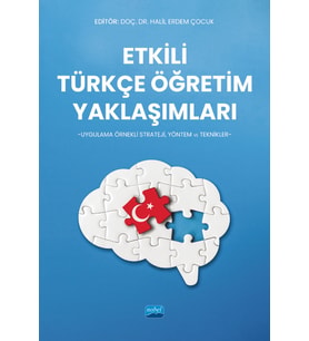 ETKİLİ TÜRKÇE ÖĞRETİM YAKLAŞIMLARI -Uygulama Örnekli Strateji, Yöntem ve Teknikler-
