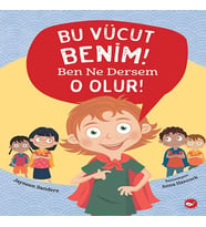 Bu Vücut Benim! Ben Ne Dersem O Olur!