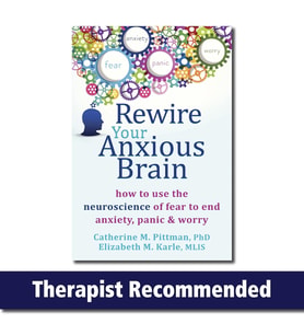 Rewire Your Anxious Brain: How To Use The Neuroscience Of Fear To End Anxiety, Panic, And Worry