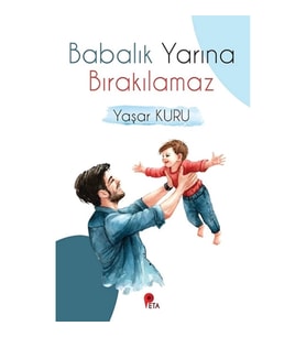 Babalık Yarına Bırakılamaz