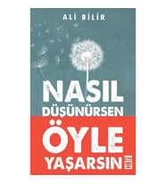Nasıl Düşünürsen Öyle Yaşarsın