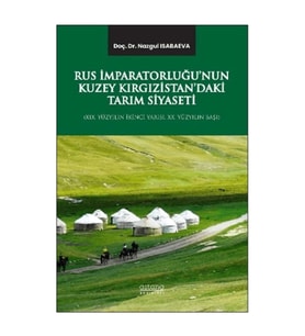 Rus İmparatorluğu’nun Kuzey Kırgızistan’daki Tarım Siyaseti