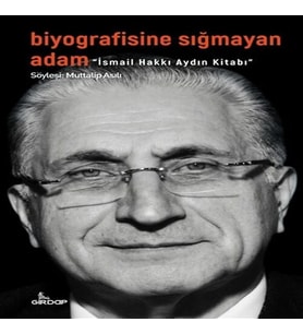Biyografisine Sığmayan Adam - İsmail Hakkı Aydın Kitabı