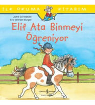 İlk Okuma Kitabım - Elif Ata Binmeyi Öğreniyor