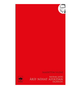 BAYRAK ŞAİRİ ARİF NİHAT ASYA'DAN SEÇMELER