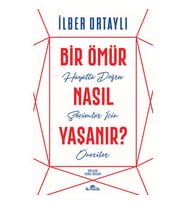 Bir Ömür Nasıl Yaşanır İLBER ORTAYLI