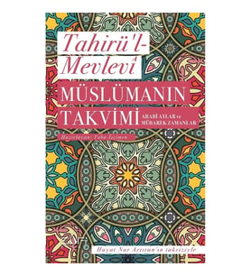 Müslümanın Takvimi - Arabi Aylar ve Mübarek Zamanlar