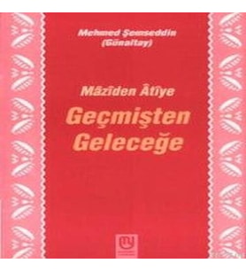 Geçmişten Geleceğe Mâzîden Âtîye