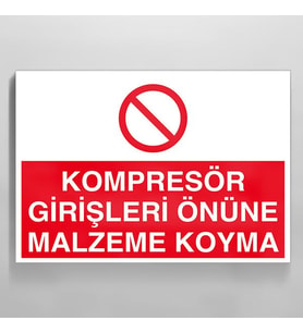 Kompresör Girişleri Önüne Malzeme Koyma Uyarı Levhası 40x60cm (Karışık)