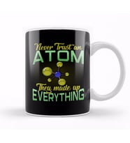 Never Trust An Atom, They Made Up Everything Pun Kupa Bardak Porselen