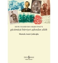 Gücümüzü Hürriyet Aşkından Aldık – Devr-i Hamid’den Meşrutiyet’e