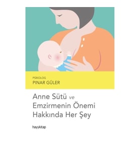 Anne Sütü ve Emzirmenin Önemi Hakkında Her Şey
