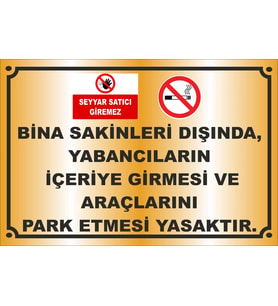 BİNA SAKİNLERİ DIŞINDA, YABANCILARIN  İÇERİYE GİRMESİ VE  ARAÇLARINI  PARK ETMESİ YASAKTIR GOLD