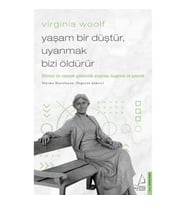 Virginia Woolf / Yaşam Bir Düştür, Uyanmak Bizi Öldürür