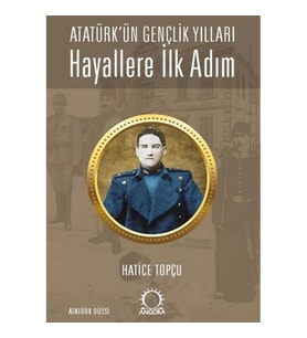 Hayallere İlk Adım - Atatürk’ün Gençlik Yılları