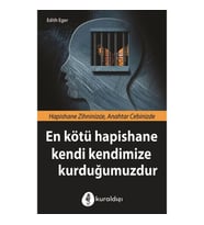 En Kötü Hapishane Kendi Kendimize Kurduğumuzdur