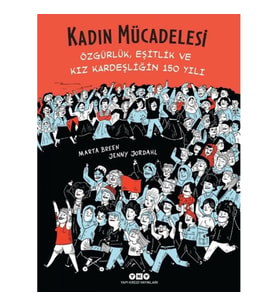 Kadın Mücadelesi - Özgürlük, Eşitlik Ve Kız Kardeşliğin 150 Yılı