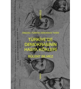 Türkiye’de Demokrasinin Hasta Kökleri