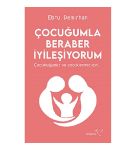 Çocuğumla Beraber İyileşiyorum