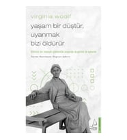Virginia Woolf - Yaşam Bir Düştür, Uyanmak Bizi Öldürür