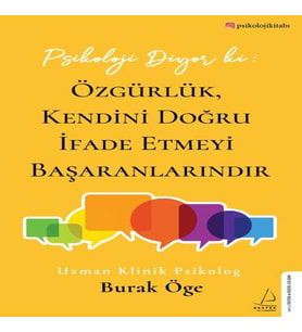 Psikoloji Diyor ki: Özgürlük, Kendini Doğru İfade Etmeyi Başaranlarındır