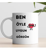 Ben Öyle Uygun Gördüm Baskılı Kupa Bardak