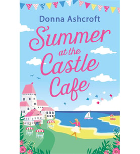 Summer At The Castle Cafe: An Utterly Perfect Feel Good Romantic Comedy