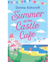 Summer At The Castle Cafe: An Utterly Perfect Feel Good Romantic Comedy