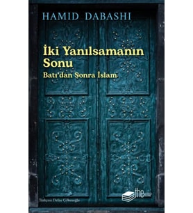 İki Yanılsamanın Sonu: Batı’dan sonra İslam