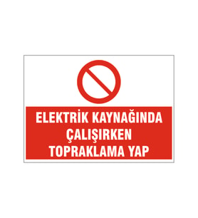 Elektrik kaynağında çalışırken topraklama yap, isg uyarı levhası
