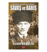 Savaş ve Barış - Mustafa Kemal Anlatıyor
