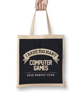 I Have Too Many Computer Games Said Nobody Ever Bez Çanta Uzun Saplı