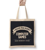 I Have Too Many Computer Games Said Nobody Ever Bez Çanta Uzun Saplı