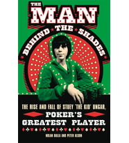 The Man Behind The Shades: The Rise And Fall Of Poker'S Greatest Player