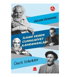İlham Veren Cumhuriyet Kahramanları - Öncü Erkekler