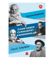 İlham Veren Cumhuriyet Kahramanları - Öncü Erkekler