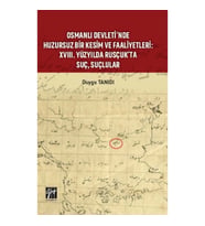 Osmanlı Devleti’nde Huzursuz Bir Kesim ve Faaliyetleri : XVIII. Yüzyılda Rusçuk’ta Suç, Suçlular