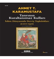 Tanrının Kuraltanımaz Kulları - İslam Dünyasında Derviş Toplulukları (1200-1550)