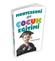 MONTESSORİ İLE ÇOCUK EĞİTİMİ