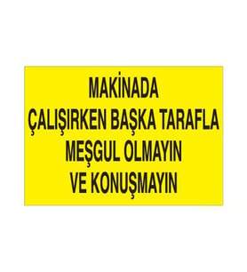 Makinayla Çalışırken Başka Tarafla Meşgul Olmayın Uyarı Levhası 30x40cm (Karışık)