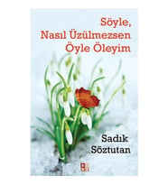 Söyle, Nasıl Üzülmezsen Öyle Öleyim