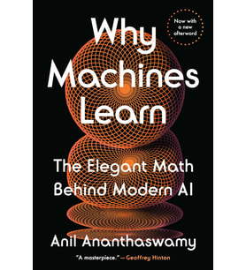 Why Machines Learn: The Elegant Math Behind Modern Ai