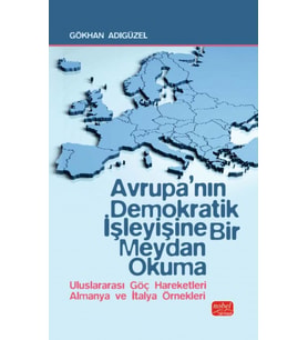 AVRUPA’NIN DEMOKRATİK İŞLEYİŞİNE BİR MEYDAN OKUMA - Uluslararası Göç Hareketleri Almanya ve İtalya Örnekleri