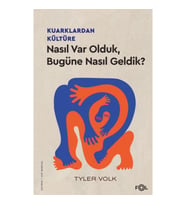 Kuarklardan Kültüre – Nasıl Var Olduk, Bugüne Nasıl Geldik?